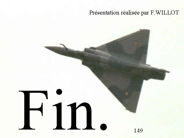 Présentation réalisée par F. WILLOT Fin. 149 