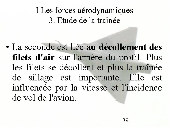 I Les forces aérodynamiques 3. Etude de la traînée • La seconde est liée