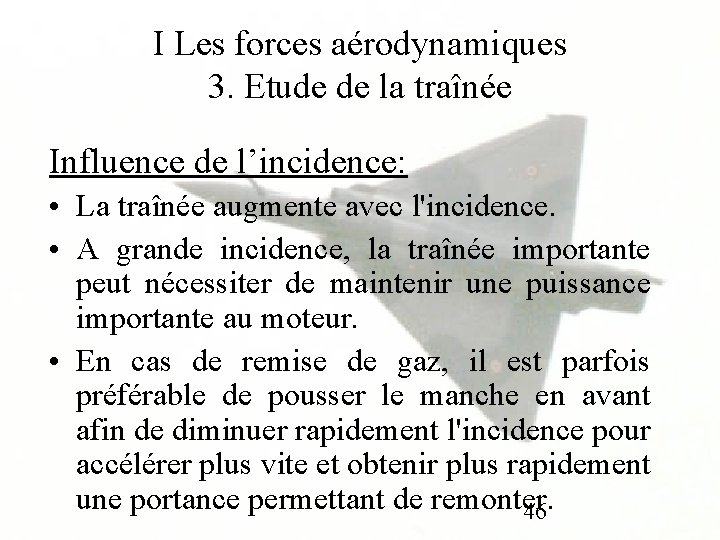 I Les forces aérodynamiques 3. Etude de la traînée Influence de l’incidence: • La