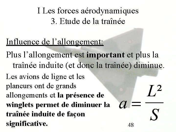 I Les forces aérodynamiques 3. Etude de la traînée Influence de l’allongement: Plus l’allongement