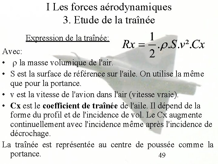 I Les forces aérodynamiques 3. Etude de la traînée Expression de la traînée: Avec: