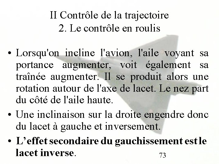 II Contrôle de la trajectoire 2. Le contrôle en roulis • Lorsqu'on incline l'avion,
