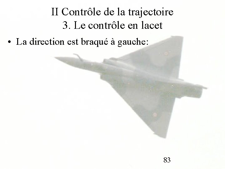 II Contrôle de la trajectoire 3. Le contrôle en lacet • La direction est