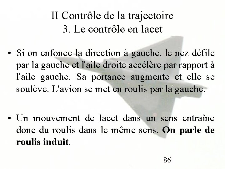 II Contrôle de la trajectoire 3. Le contrôle en lacet • Si on enfonce