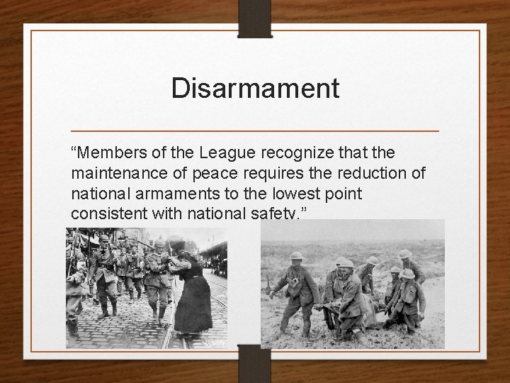 Disarmament “Members of the League recognize that the maintenance of peace requires the reduction
