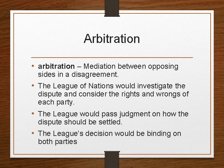 Arbitration • arbitration – Mediation between opposing sides in a disagreement. • The League