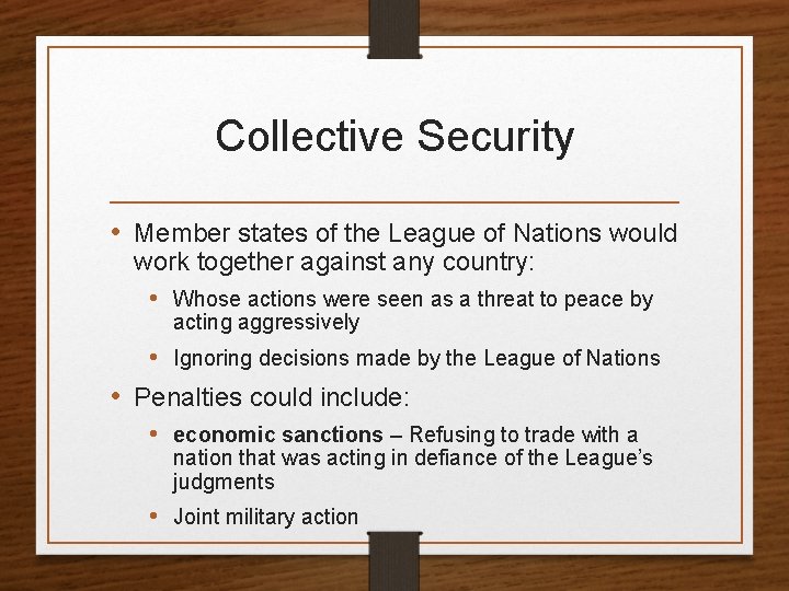 Collective Security • Member states of the League of Nations would work together against