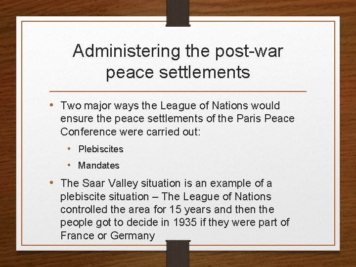 Administering the post-war peace settlements • Two major ways the League of Nations would