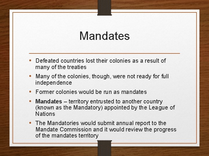 Mandates • Defeated countries lost their colonies as a result of many of the