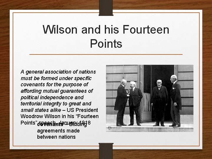 Wilson and his Fourteen Points A general association of nations must be formed under
