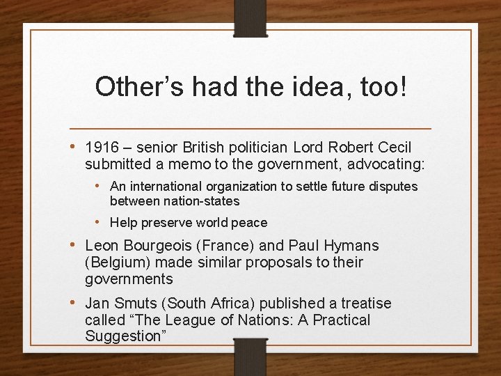 Other’s had the idea, too! • 1916 – senior British politician Lord Robert Cecil