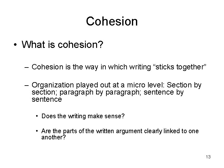 Cohesion • What is cohesion? – Cohesion is the way in which writing “sticks