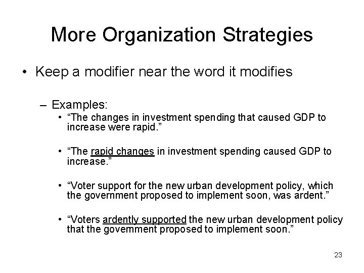 More Organization Strategies • Keep a modifier near the word it modifies – Examples: