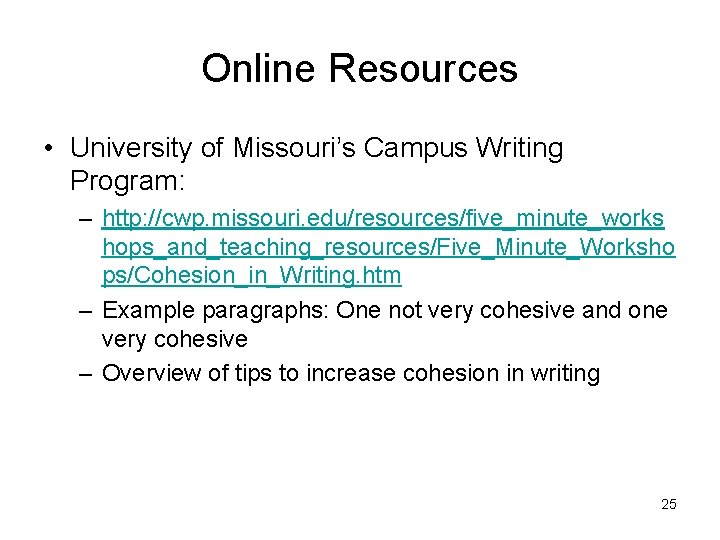 Online Resources • University of Missouri’s Campus Writing Program: – http: //cwp. missouri. edu/resources/five_minute_works