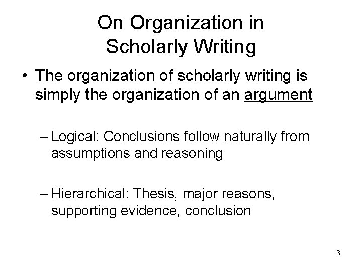 On Organization in Scholarly Writing • The organization of scholarly writing is simply the