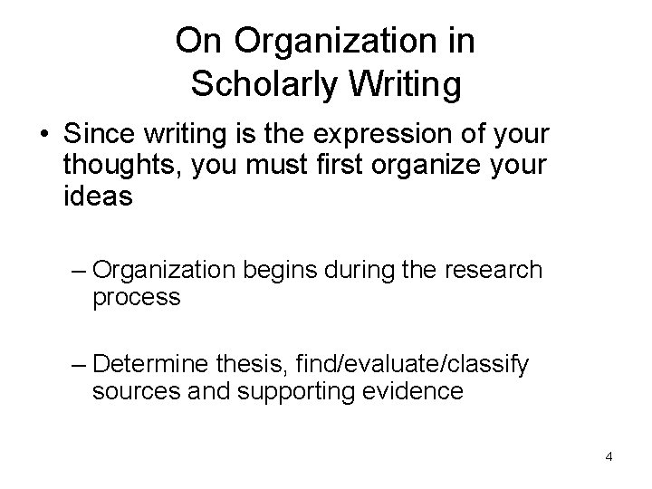 On Organization in Scholarly Writing • Since writing is the expression of your thoughts,