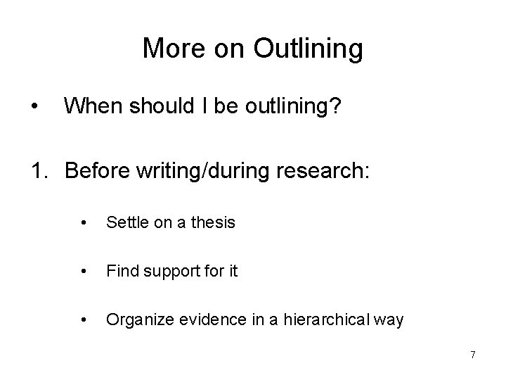 More on Outlining • When should I be outlining? 1. Before writing/during research: •