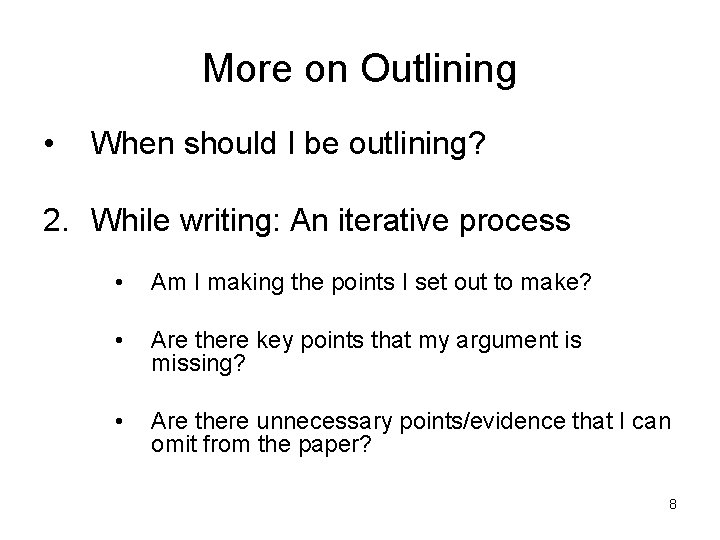 More on Outlining • When should I be outlining? 2. While writing: An iterative