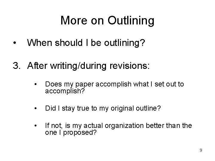 More on Outlining • When should I be outlining? 3. After writing/during revisions: •