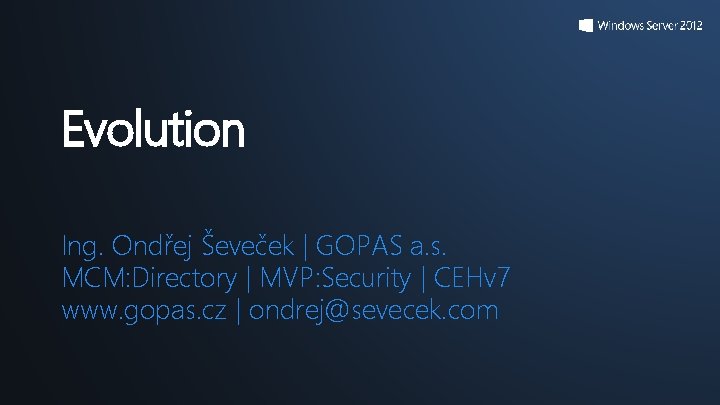 Evolution Ing. Ondřej Ševeček | GOPAS a. s. MCM: Directory | MVP: Security | Evolution Ing. Ondřej Ševeček | GOPAS a. s. MCM: Directory | MVP: Security |