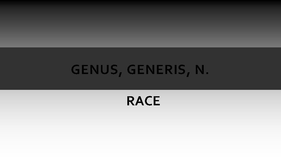 GENUS, GENERIS, N. RACE GENUS, GENERIS, N. RACE