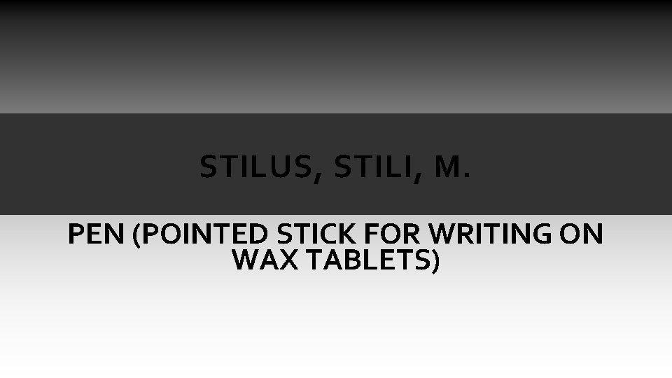STILUS, STILI, M. PEN (POINTED STICK FOR WRITING ON WAX TABLETS) STILUS, STILI, M. PEN (POINTED STICK FOR WRITING ON WAX TABLETS)