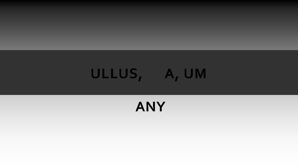 ULLUS, A, UM ANY ULLUS, A, UM ANY