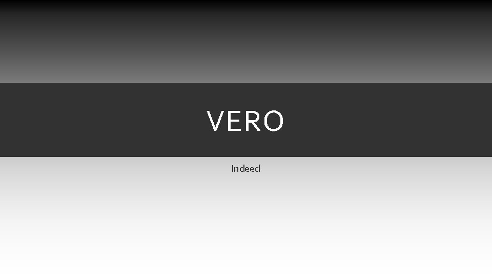 VERO Indeed VERO Indeed