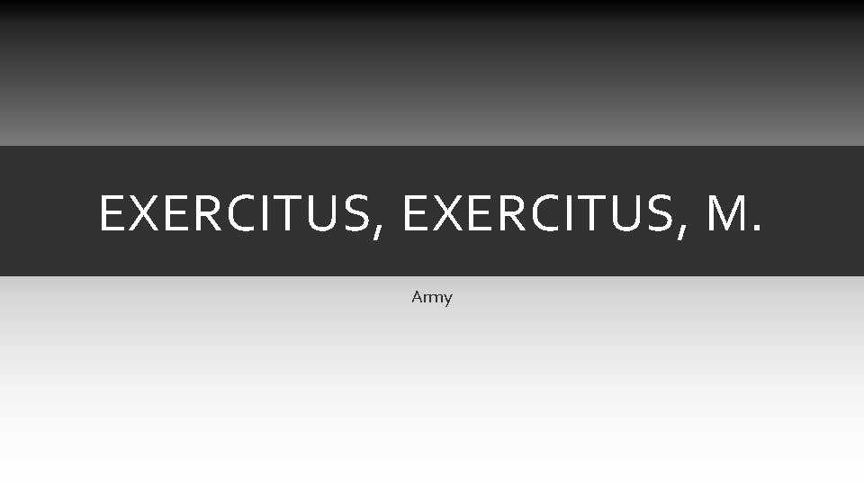 EXERCITUS, M. Army EXERCITUS, M. Army