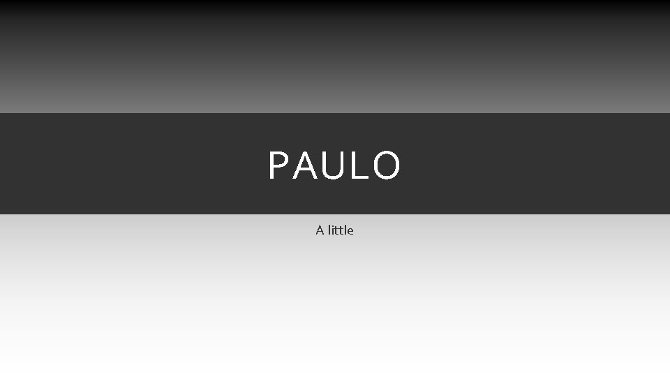 PAULO A little PAULO A little