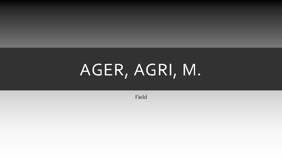 AGER, AGRI, M. Field AGER, AGRI, M. Field