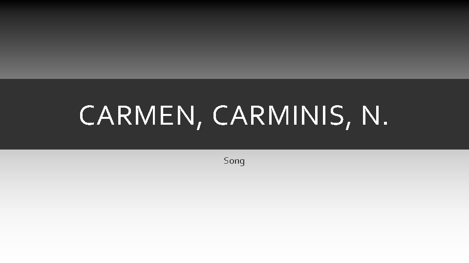 CARMEN, CARMINIS, N. Song CARMEN, CARMINIS, N. Song