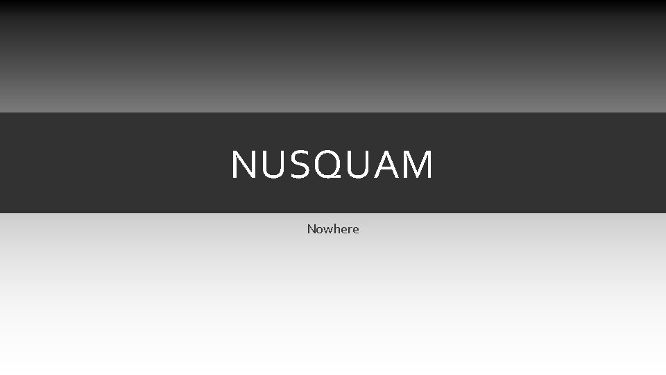 NUSQUAM Nowhere NUSQUAM Nowhere