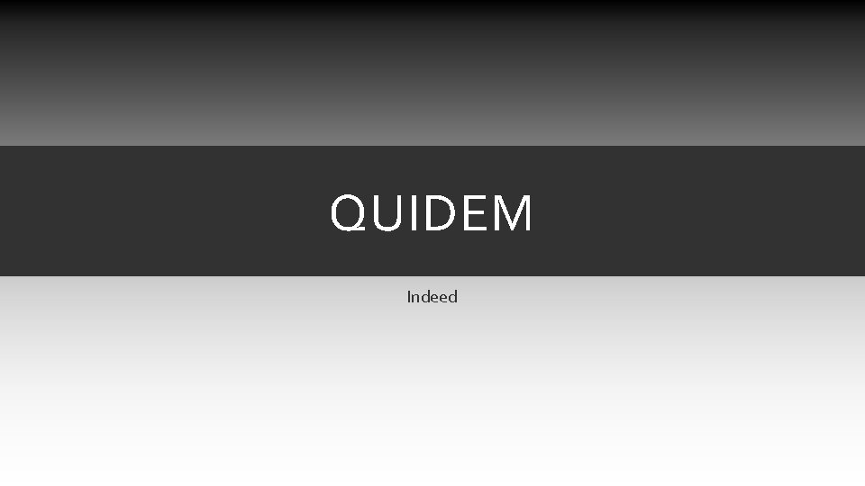 QUIDEM Indeed QUIDEM Indeed
