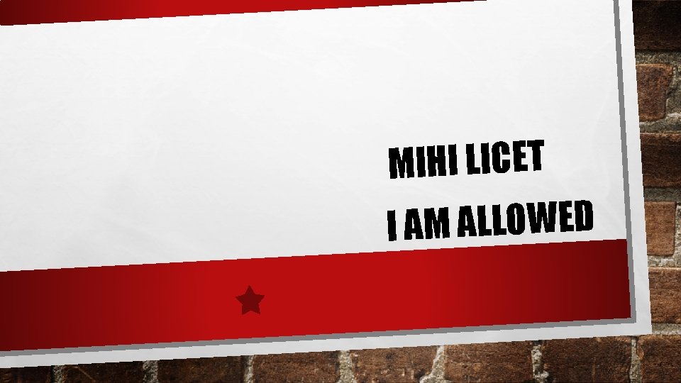 MIHI LICET I AM ALLOWED MIHI LICET I AM ALLOWED