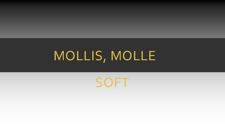 MOLLIS, MOLLE SOFT MOLLIS, MOLLE SOFT