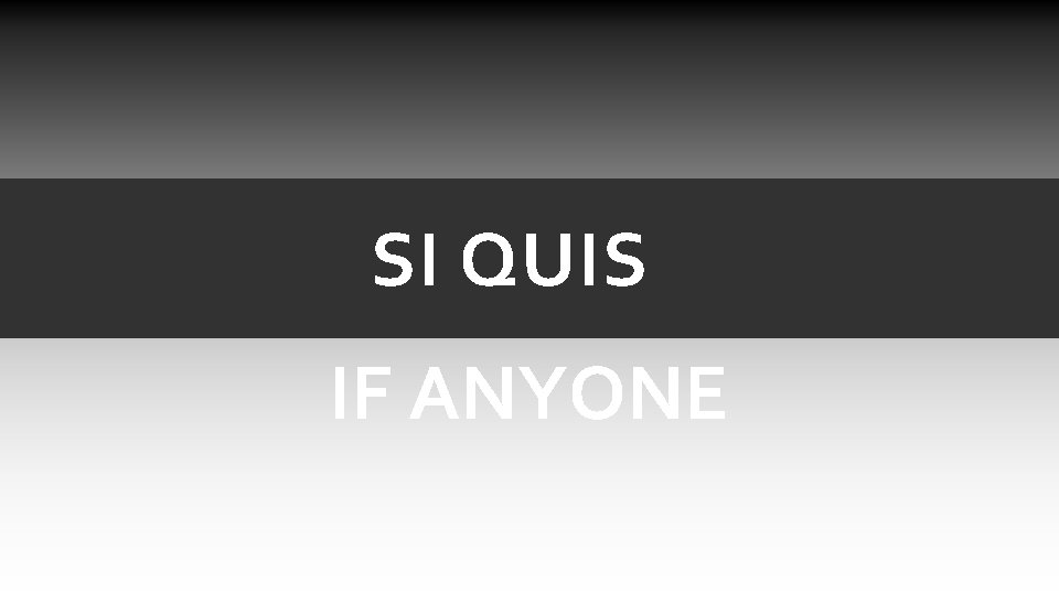 SI QUIS IF ANYONE SI QUIS IF ANYONE