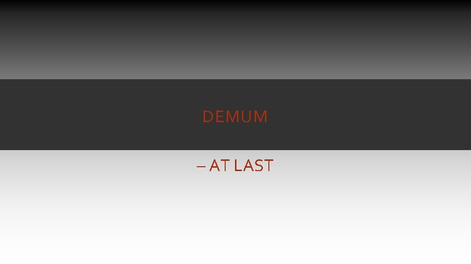 DEMUM – AT LAST DEMUM – AT LAST