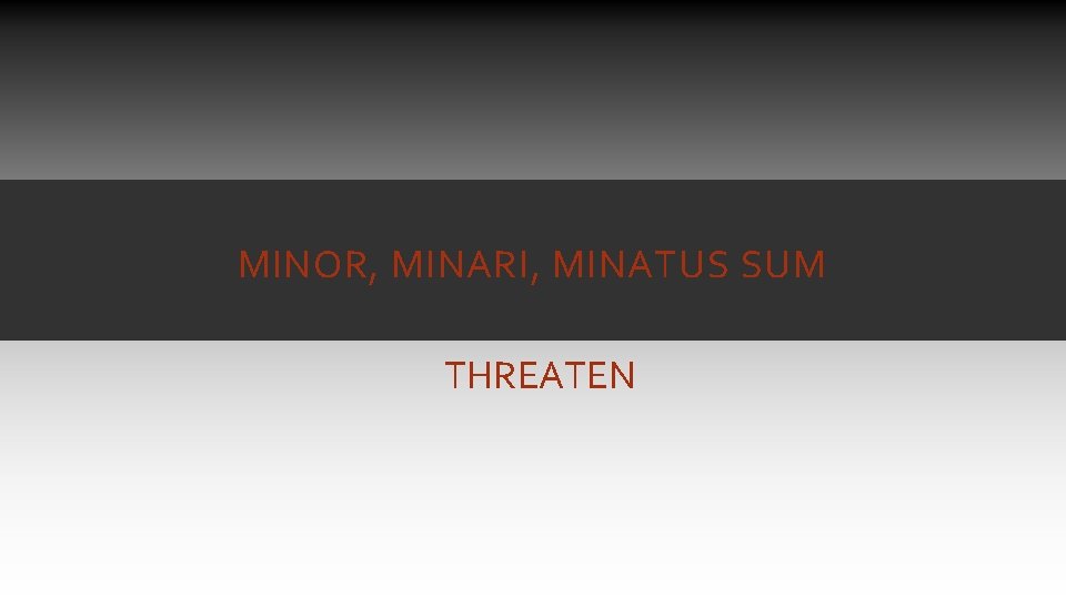 MINOR, MINARI, MINATUS SUM THREATEN MINOR, MINARI, MINATUS SUM THREATEN
