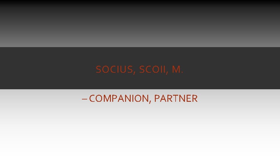 SOCIUS, SCOII, M. – COMPANION, PARTNER SOCIUS, SCOII, M. – COMPANION, PARTNER