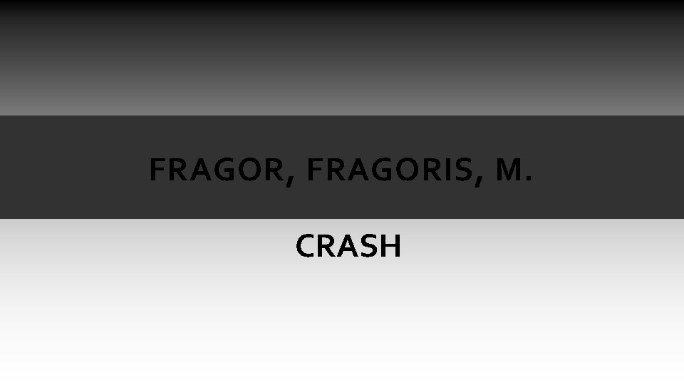 FRAGOR, FRAGORIS, M. CRASH FRAGOR, FRAGORIS, M. CRASH