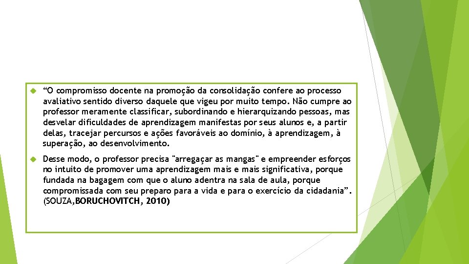  “O compromisso docente na promoção da consolidação confere ao processo avaliativo sentido diverso