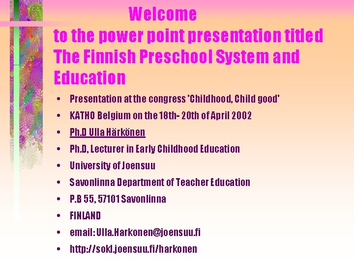 Welcome to the power point presentation titled The Finnish Preschool System and Education •