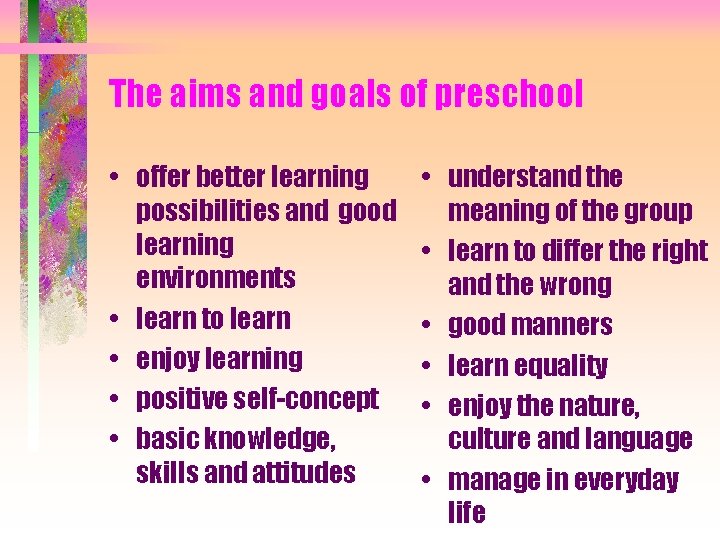 The aims and goals of preschool • offer better learning possibilities and good learning