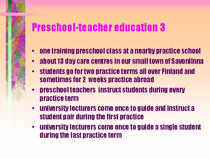 Preschool-teacher education 3 • one training preschool class at a nearby practice school •