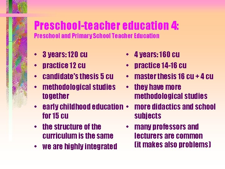 Preschool-teacher education 4: Preschool and Primary School Teacher Education • • 3 years: 120