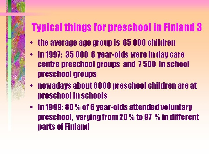 Typical things for preschool in Finland 3 • the average group is 65 000