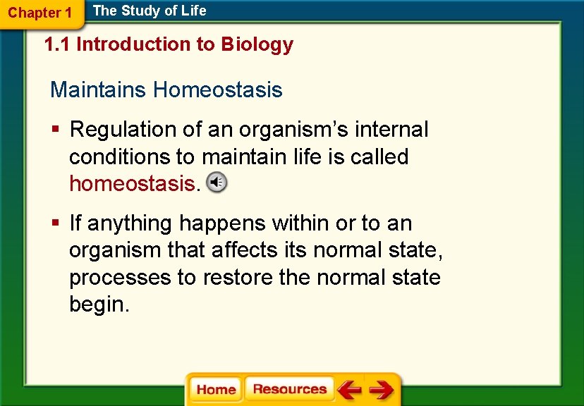 Chapter 1 The Study of Life 1. 1 Introduction to Biology Maintains Homeostasis §