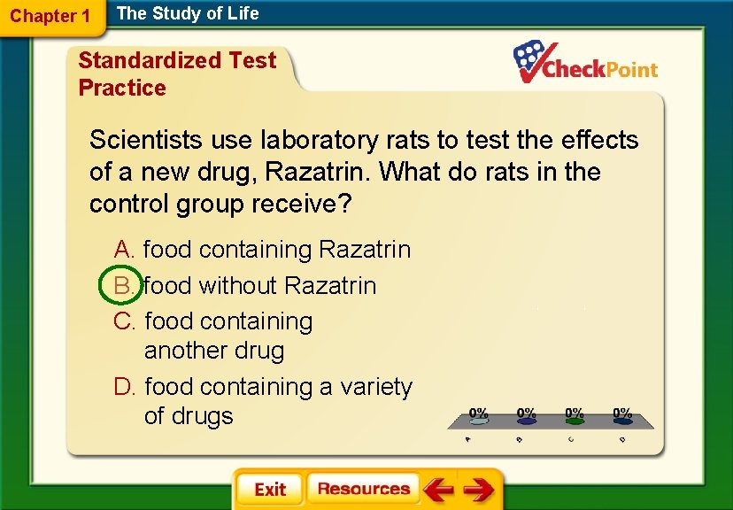 Chapter 1 The Study of Life Standardized Test Practice Scientists use laboratory rats to