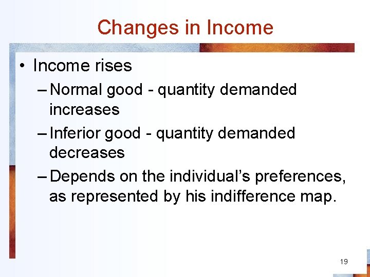 Changes in Income • Income rises – Normal good - quantity demanded increases –